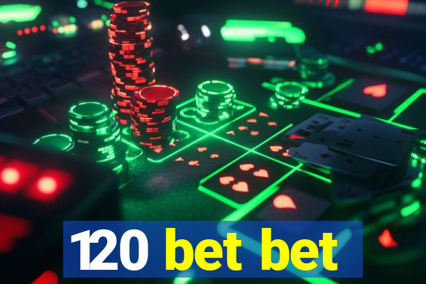 120 bet bet